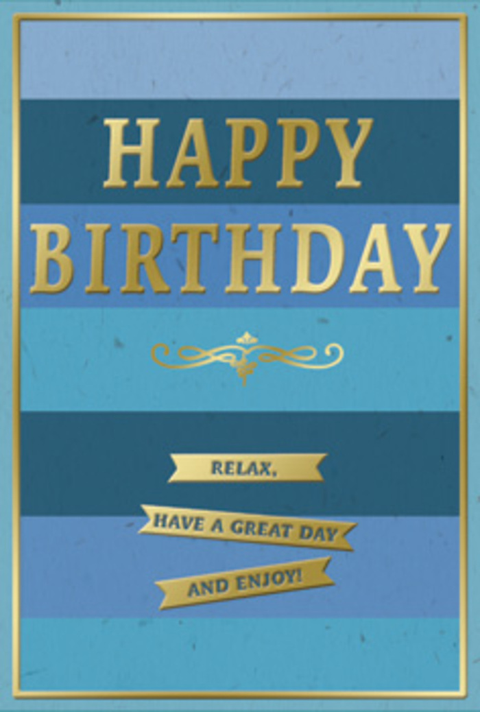 This birthday card offers a calm yet celebratory presence, like a quiet early-morning walk through Harlesden before the day becomes busy. Its background is composed of broad horizontal stripes of blue layered from top to bottom, each stripe just a shade or two different from the next. Deep navy and indigo tones anchor the upper portion, gradually easing into richer ocean blues, then transitioning into teal and soft sky-blue at the base. This seamless ombre effect suggests both depth and tranquillity, inviting the eye to move slowly from one hue to the next. Centered over these blues is the greeting "HAPPY BIRTHDAY," embossed in large capital letters and filled with metallic gold. The gold has a gentle sheen, catching the light as the card shifts, much like late-afternoon sun sliding across the rooftops near Roundwood Park. Just beneath the text, a decorative golden flourish curves elegantly, reminiscent of old-fashioned pen flourishes or classic signage you might glimpse on long-standing local businesses in Harlesden. Below this flourish, three narrow golden banners line up neatly, each one carrying a portion of the kindly request: "Relax, have a great day and enjoy!" The banners appear slightly raised and well-defined, suggesting a high-quality print finish. A thin, continuous gold border runs around the outer edge, framing the artwork and adding a touch of polished refinement. The card stock itself appears thick and smooth, with a matte finish that tempers the gold's shine and lends the whole piece a soft, almost velvety feel. This is the sort of birthday card that would sit beautifully alongside a hand-tied bouquet from Harlesden Florist, bringing a sense of calm joy and considered care into any local home.